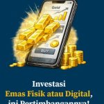 INVESTASI EMAS FISIK ATAU DIGITAL, INI PERTIMBANGANNYA!